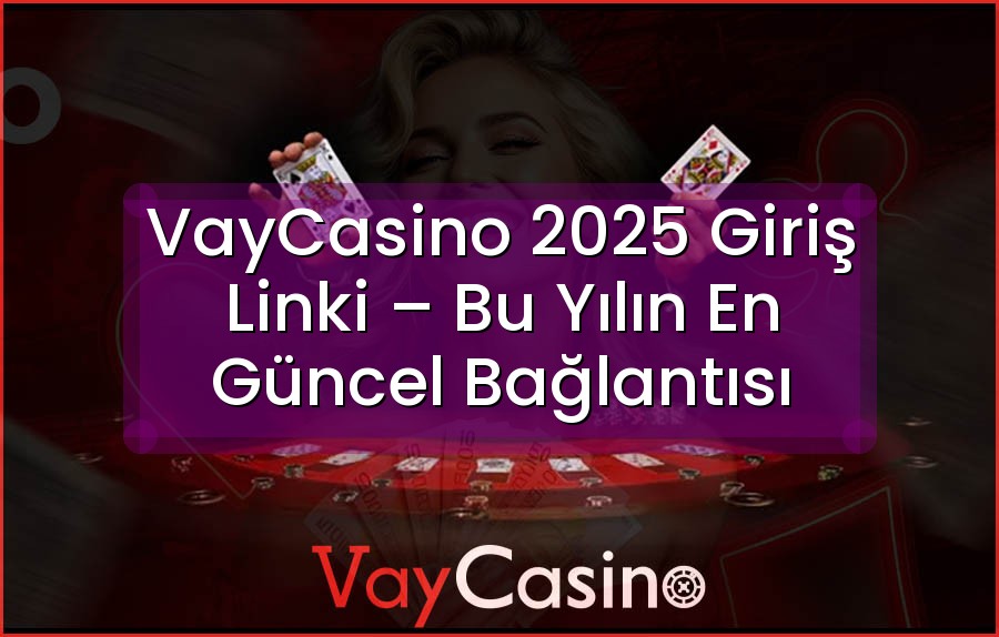 VayCasino 2025 Giriş Linki – Bu Yılın En Güncel Bağlantısı