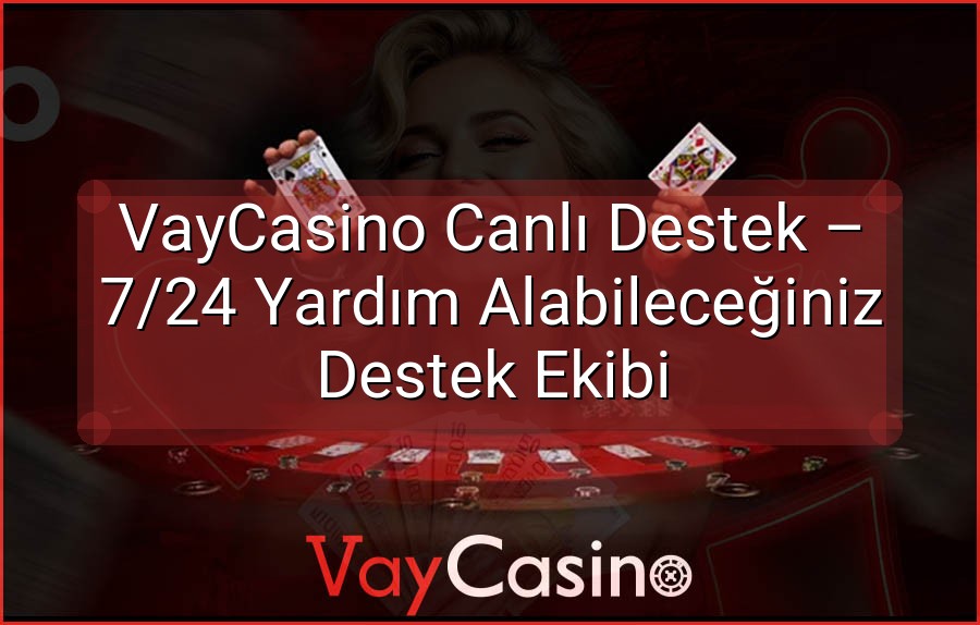 VayCasino Canlı Destek – 7/24 Yardım Alabileceğiniz Destek Ekibi