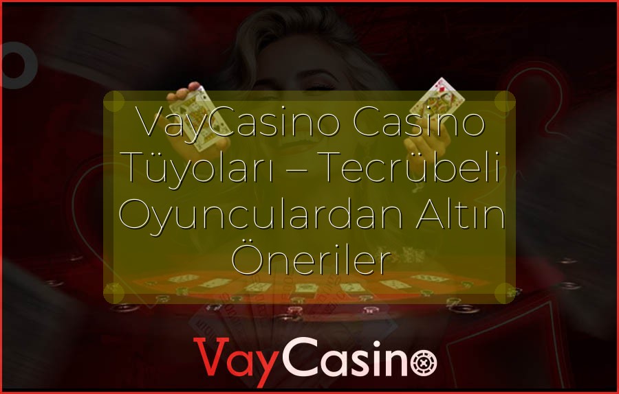 VayCasino Casino Tüyoları – Tecrübeli Oyunculardan Altın Öneriler