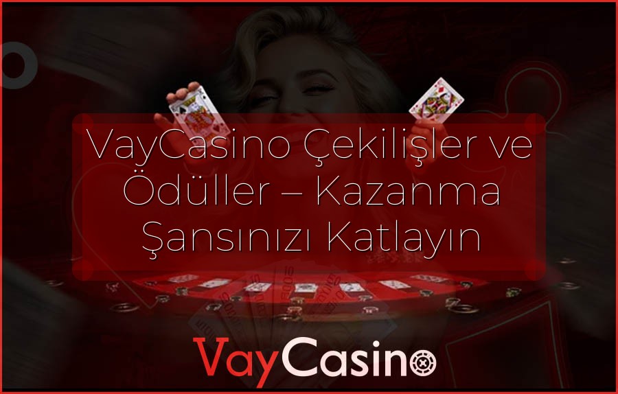 VayCasino Çekilişler ve Ödüller – Kazanma Şansınızı Katlayın