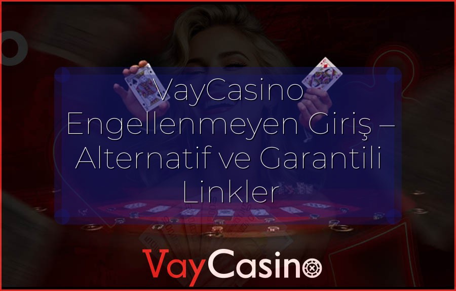 VayCasino Engellenmeyen Giriş – Alternatif ve Garantili Linkler