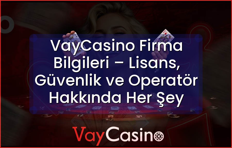 VayCasino Firma Bilgileri – Lisans, Güvenlik ve Operatör Hakkında Her Şey