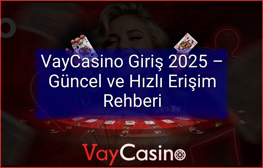 VayCasino Giriş 2025 – Güncel ve Hızlı Erişim Rehberi