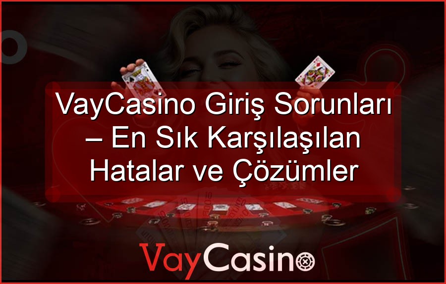 VayCasino Giriş Sorunları – En Sık Karşılaşılan Hatalar ve Çözümler