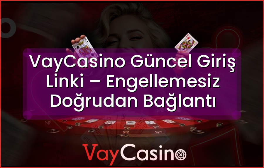 VayCasino Güncel Giriş Linki – Engellemesiz Doğrudan Bağlantı