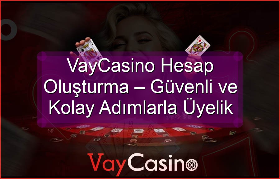 VayCasino Hesap Oluşturma – Güvenli ve Kolay Adımlarla Üyelik