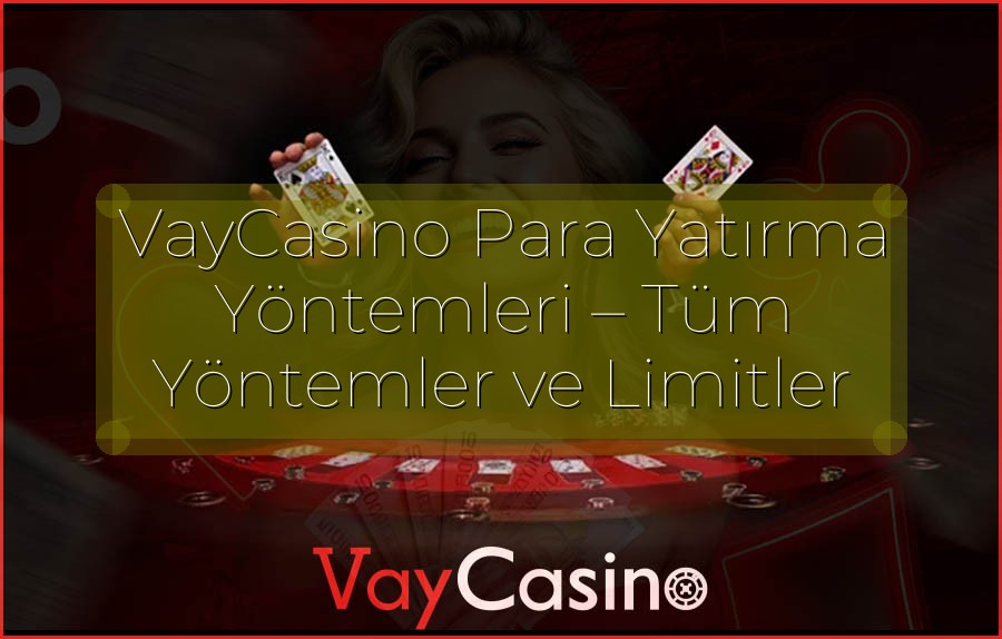 VayCasino Para Yatırma Yöntemleri – Tüm Yöntemler ve Limitler