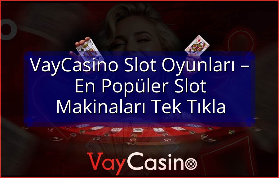 VayCasino Slot Oyunları – En Popüler Slot Makinaları Tek Tıkla