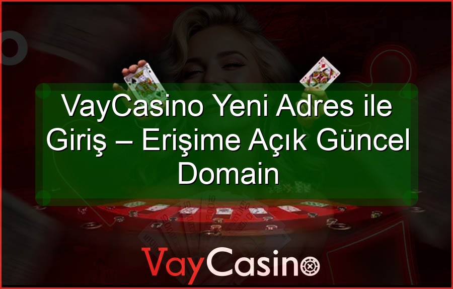 VayCasino Yeni Adres ile Giriş – Erişime Açık Güncel Domain