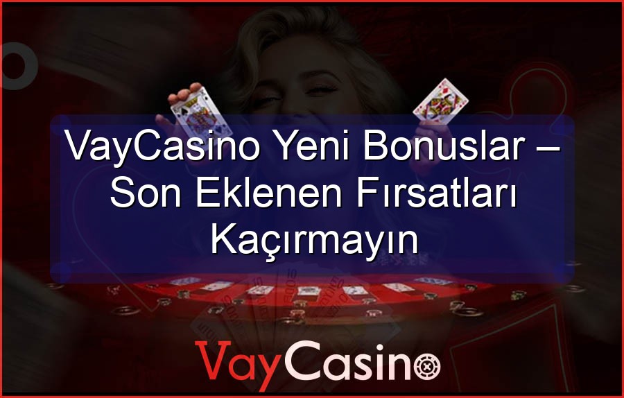 VayCasino Yeni Bonuslar – Son Eklenen Fırsatları Kaçırmayın