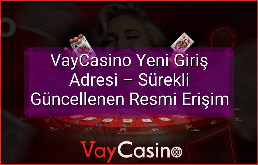 VayCasino Yeni Giriş Adresi – Sürekli Güncellenen Resmi Erişim
