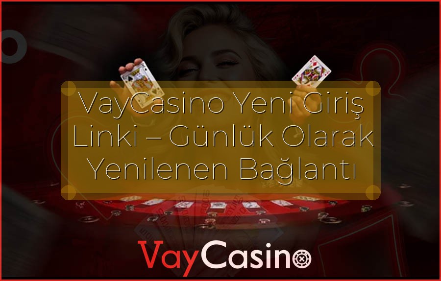 VayCasino Yeni Giriş Linki – Günlük Olarak Yenilenen Bağlantı